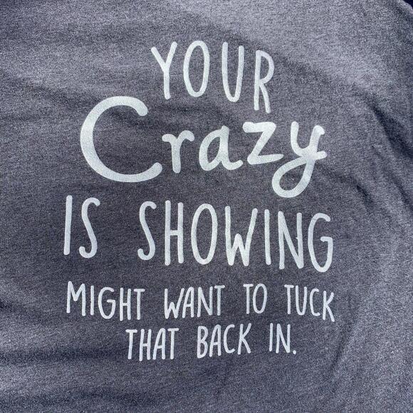 Womens T Shirt Funny Sayings Size M Gray Your Crazy Is Showing Short Sleeve Tee‍ - Picture 5 of 6
